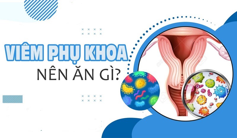 Viêm nhiễm phụ khoa nên ăn gì